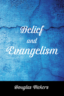 Belief and Evangelism - Vickers, Douglas