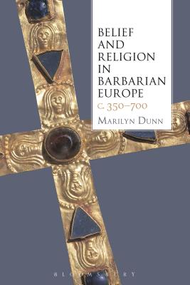 Belief and Religion in Barbarian Europe c. 350-700 - Dunn, Marilyn