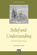 Belief and Understanding: Selected Catholic Essays