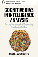 Belief, Bias and Intelligence: Improving Analytical Efforts for National Intelligence