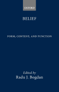 Belief: Form, Content, and Function - Bogdan, Radu J (Editor)
