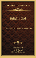 Belief in God: A Course of Sermons on Faith