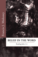 Belief in the Word: Reading the Fourth Gospel: John 1-4