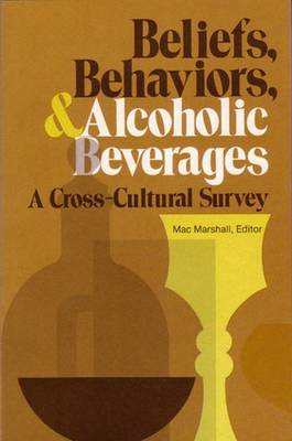 Beliefs, Behaviors, and Alcoholic Beverages: A Cross-Cultural Survey - Marshall, Mac (Editor)