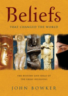 Beliefs That Changed the World - Bowker, John