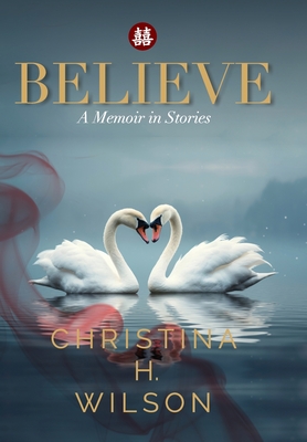 Believe: A Memoir in Stories - Wilson, Christina H