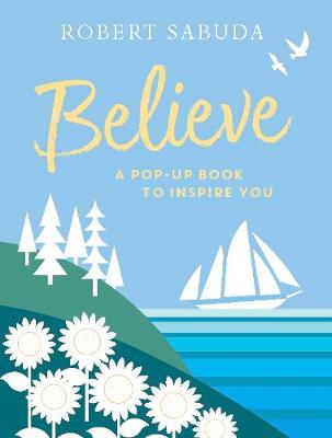 Believe: A Pop-up Book to Inspire You - 