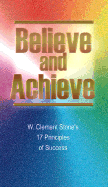 Believe and Achieve: W. Clement Stone's 17 Principles of Success