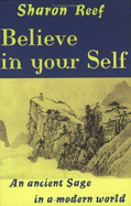 Believe in Your Self: An Ancient Sage in a Modern World: A Simple and Practical Guide to Bringing Spirituality Into Daily Life