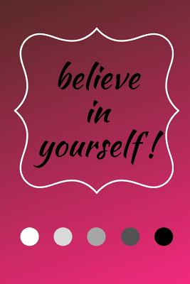Believe in Yourself: A Notebook with an Inspirational Quote. Encouragement Through Quotes. - Publications, Old Soul