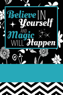 Believe in Yourself and Magic Will Happen: Gratitude Journal Notebook Diary (6 X 9)