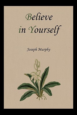 Believe in Yourself - Murphy, Joseph, Dr.