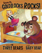 Believe Me, Goldilocks Rocks!: The Story of the Three Bears as Told by Baby Bear