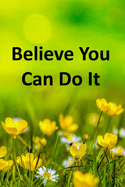 Believe You Can Do It: Inspirational Composition Notebook - College Ruled - Delicate Yellow Buttercups