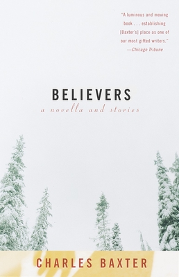 Believers: A Novella and Stories - Baxter, Charles