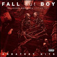 Believers Never Die: The Greatest Hits, Vol. 2 - Fall Out Boy