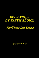 Believing by Faith Alone - For Those Left Behind