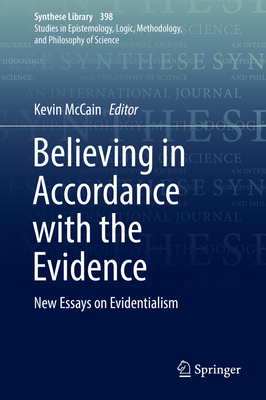 Believing in Accordance with the Evidence: New Essays on Evidentialism - McCain, Kevin (Editor)