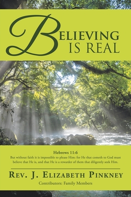 Believing Is Real - Pinkney, J Elizabeth, Rev.