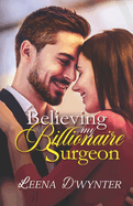 Believing My Billionaire Surgeon: A Sweet Billionaire Medical Romance
