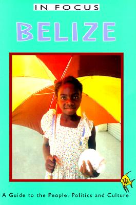 Belize: A Guide to the People, Politics, and Culture - Peedle, Ian, and Ferguson, James (Editor)