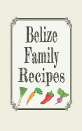 Belize Family Recipes: Blank Cookbooks to Write in