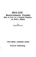 Belize Retirement Guide, Revised, How to Live in a Tropical Paradise on 350 Dollars A...