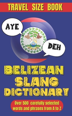 Belizean Slang Dictionary: A Colorful Journey Through Belizean Slang and Sayings, Talk Like a Belizean - World, Slang