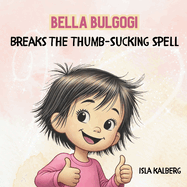 Bella Bulgogi Breaks The Thumb-Sucking Spell