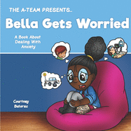 Bella Gets Worried: A Book About Dealing With Anxiety