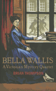 Bella Wallis: A Victorian Mystery Quartet