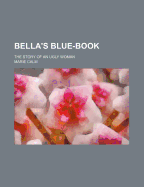 Bella's Blue-Book: The Story of an Ugly Woman