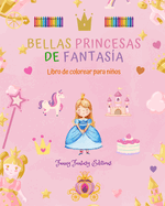 Bellas princesas de fantas?a Libro para colorear Simpticos dibujos de princesas para nios de 3 a 10 aos: Incre?ble colecci?n de escenas creativas de princesas para nios felices