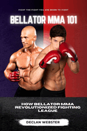 Bellator Mma: How Bellator MMA Revolutionized Fighting League