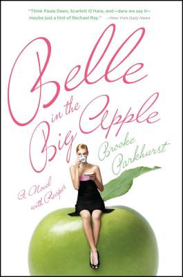 Belle in the Big Apple: A Novel with Recipes - Parkhurst, Brooke