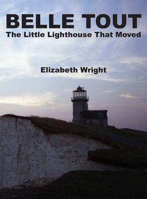 Belle Tout - The Little Lighthouse That Moved - Wright, Elizabeth