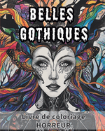 Belles gothiques - Livre de coloriage HORREUR: Coloriage Fantastique et Intricate pour le Soulagement du Stress et la D?tente