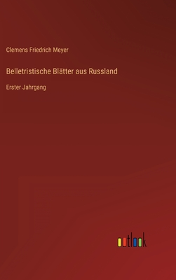 Belletristische Bltter aus Russland: Erster Jahrgang - Meyer, Clemens Friedrich