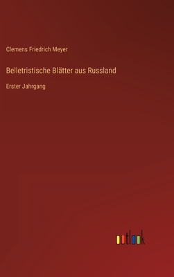 Belletristische Bl?tter aus Russland: Erster Jahrgang - Meyer, Clemens Friedrich