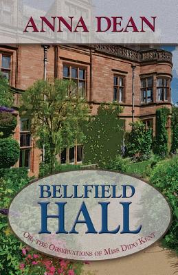 Bellfield Hall: Or, the Observations of Miss Dido Kent - Dean, Anna