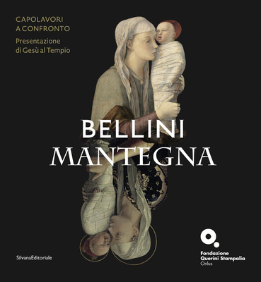 Bellini/Mantegna: Masterpieces Face to Face: The Presentation of Jesus at the Temple - Blass-Simmen, Brigit, and Rowley, Neville, and Villa, Giovanni Carlo Federico