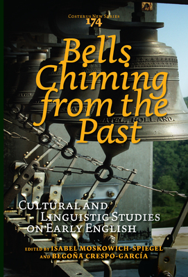 Bells Chiming from the Past: Cultural and Linguistic Studies on Early English - Moskowich-Spiegel, Isabel, and Crespo-Garca, Begoa