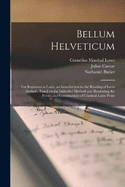 Bellum Helveticum: For Beginners in Latin, an Introduction to the Reading of Latin Authors, Based on the Inductive Method and Illustrating the Forms and Constructions of Classical Latin Prose