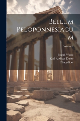 Bellum Peloponnesiacum; Volume 7 - Thucydides, and Duker, Karl Andreas, and Wasse, Joseph