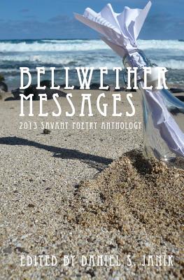 Bellwether Messages: 2013 Savant Poetry Anthology - Jha, Vivekanand, Dr., and Koron, Thomas, and Krinberg, Doc