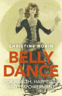 Belly Dance for Health, Happiness and Empowerment