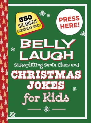 Belly Laugh Sidesplitting Santa Claus and Christmas Jokes for Kids: 350 Hilarious Christmas Jokes! - Sky Pony Press