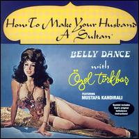 Bellydance With zel Trkbas: How To Make Your Husband A Sultan - Ozel Turkbas