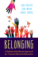 Belonging: A Relationship-Based Approach for Trauma-Informed Education