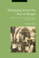 Belonging Across the Bay of Bengal: Religious Rites, Colonial Migrations, National Rights